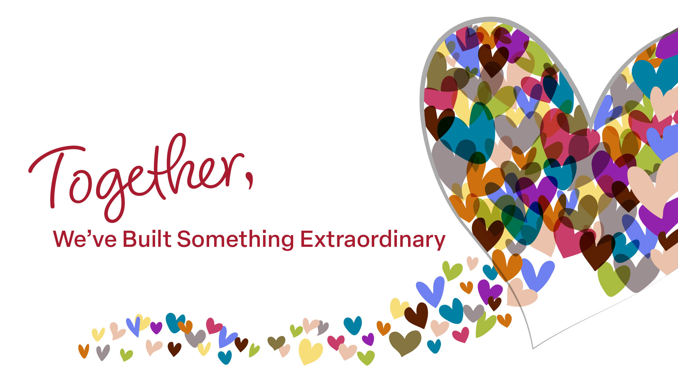 Together, we've built something extraordinary 
